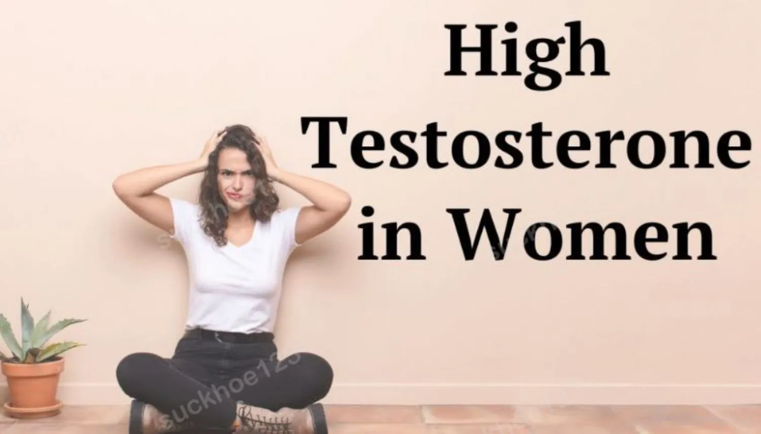 Testosterone cao ở phụ nữ có tác hại thế nào?