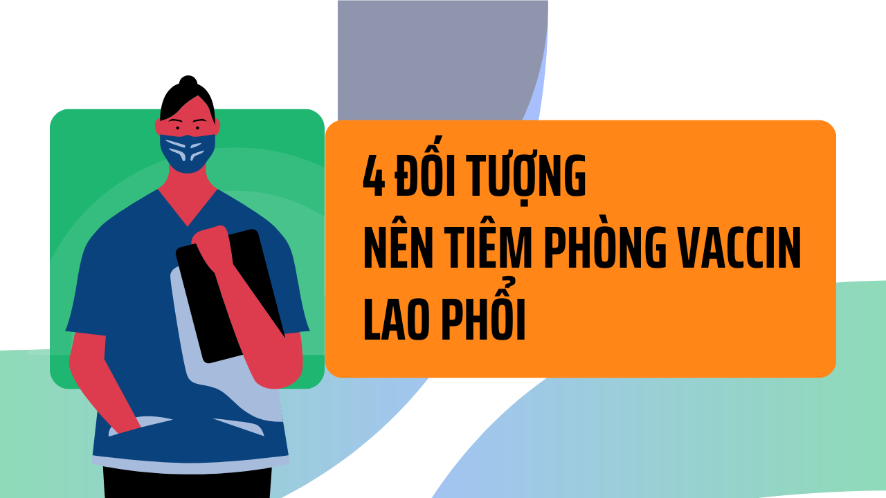 4 Đối tượng nên tiêm phòng vaccin lao phổi