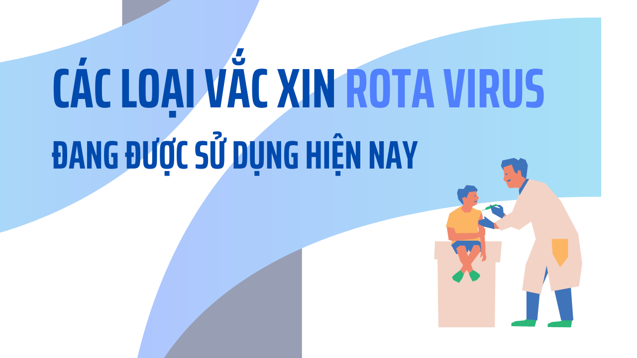 Các loại vắc xin rota virus đang được sử dụng hiện nay