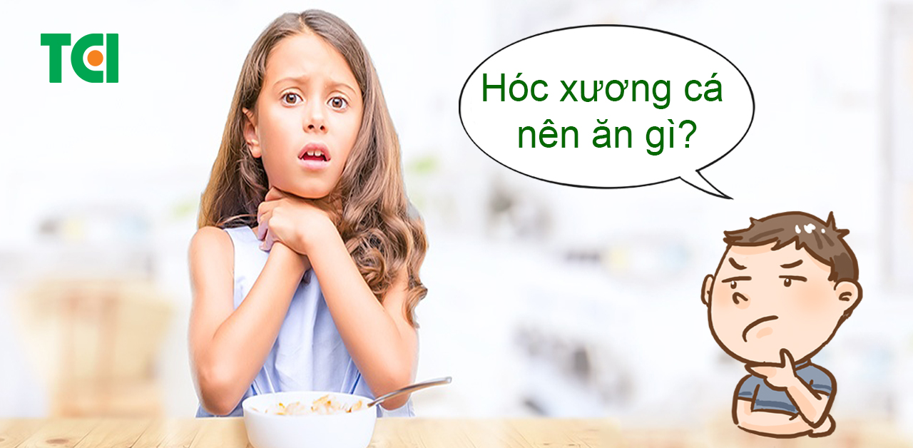 Giải đáp câu hỏi: Hóc xương cá nên ăn gì