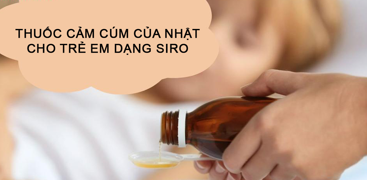 Thuốc cảm cúm của Nhật cho trẻ em dạng siro